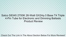 Satco S8345 2700K 26-Watt GX24q-3 Base T4 Triple 4-Pin Tube for Electronic and Dimming Ballasts Review