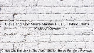 Cleveland Golf Men's Mashie Plus 3i Hybrid Clubs Review