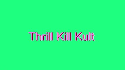 How to Pronounce Thrill Kill Kult