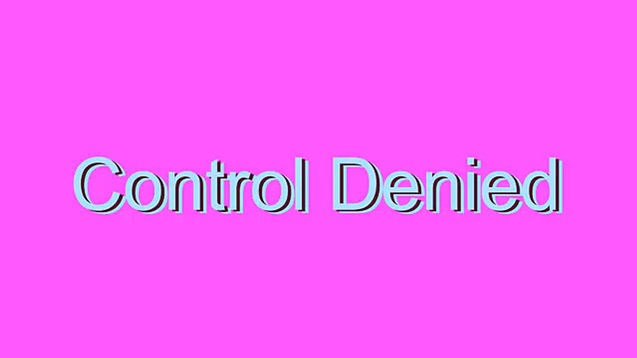 How to Pronounce Control Denied
