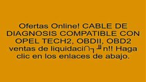 CABLE DE DIAGNOSIS COMPATIBLE CON OPEL TECH2, OBDII, OBD2 opiniones