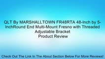 QLT By MARSHALLTOWN FR48RTA 48-Inch by 5-InchRound End Multi-Mount Fresno with Threaded Adjustable Bracket Review