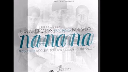 Los Androides Ft Papi Wilo - Na Na Na
