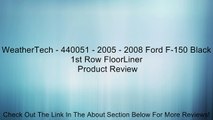 WeatherTech - 440051 - 2005 - 2008 Ford F-150 Black 1st Row FloorLiner Review