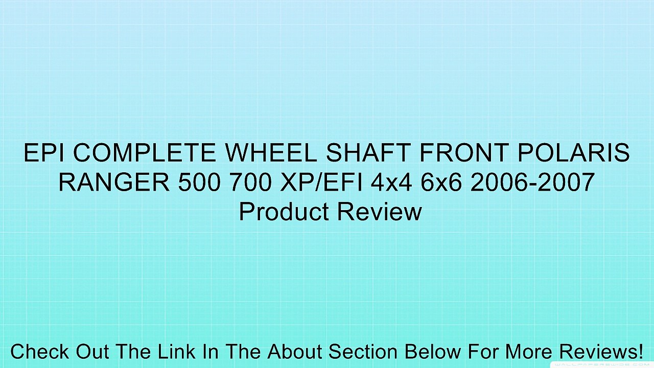 EPI COMPLETE WHEEL SHAFT FRONT POLARIS RANGER 500 700 XP/EFI 4x4 6x6 2006-2007 Review