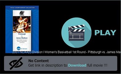 2007 NCAA(r) Division I Women's Basketball 1st Round - Pittsburgh vs. James Madison Movie Download