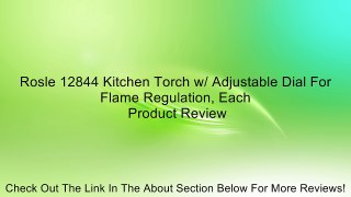 Rosle 12844 Kitchen Torch w/ Adjustable Dial For Flame Regulation, Each Review
