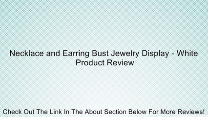 Necklace and Earring Bust Jewelry Display - White Review