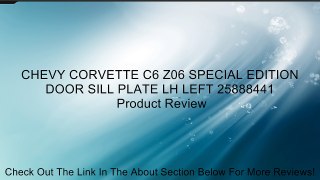 CHEVY CORVETTE C6 Z06 SPECIAL EDITION DOOR SILL PLATE LH LEFT 25888441 Review