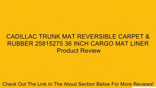 CADILLAC TRUNK MAT REVERSIBLE CARPET & RUBBER 25815275 36 INCH CARGO MAT LINER Review