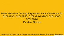 BMW Genuine Cooling Expansion Tank Connector for 320i 323Ci 323i 325Ci 325i 325xi 328Ci 328i 330Ci 330i 330xi Review