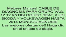 CABLE DE DIAGNOSIS PARA GRUPO VAG. 12.12 ANTIBLOQUEO SEAT, AUDI, SKODA Y VOLKSWAGEN HASTA 2014 MUNDODIAGNOSIS opiniones
