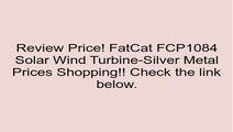 FatCat FCP1084 Solar Wind Turbine-Silver Metal Review