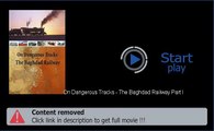 Download On Dangerous Tracks - The Baghdad Railway Part I In HD, DivX, DVD, Ipod Formats