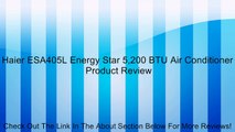 Haier ESA405L Energy Star 5,200 BTU Air Conditioner Review