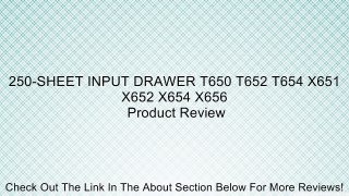 250-SHEET INPUT DRAWER T650 T652 T654 X651 X652 X654 X656 Review