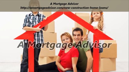 A Mortgage Advisor : New Construction Home Loans