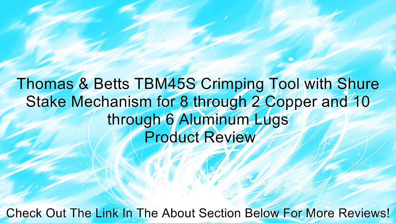 Thomas & Betts TBM45S Crimping Tool with Shure Stake Mechanism for 8 through 2 Copper and 10 through 6 Aluminum Lugs Review