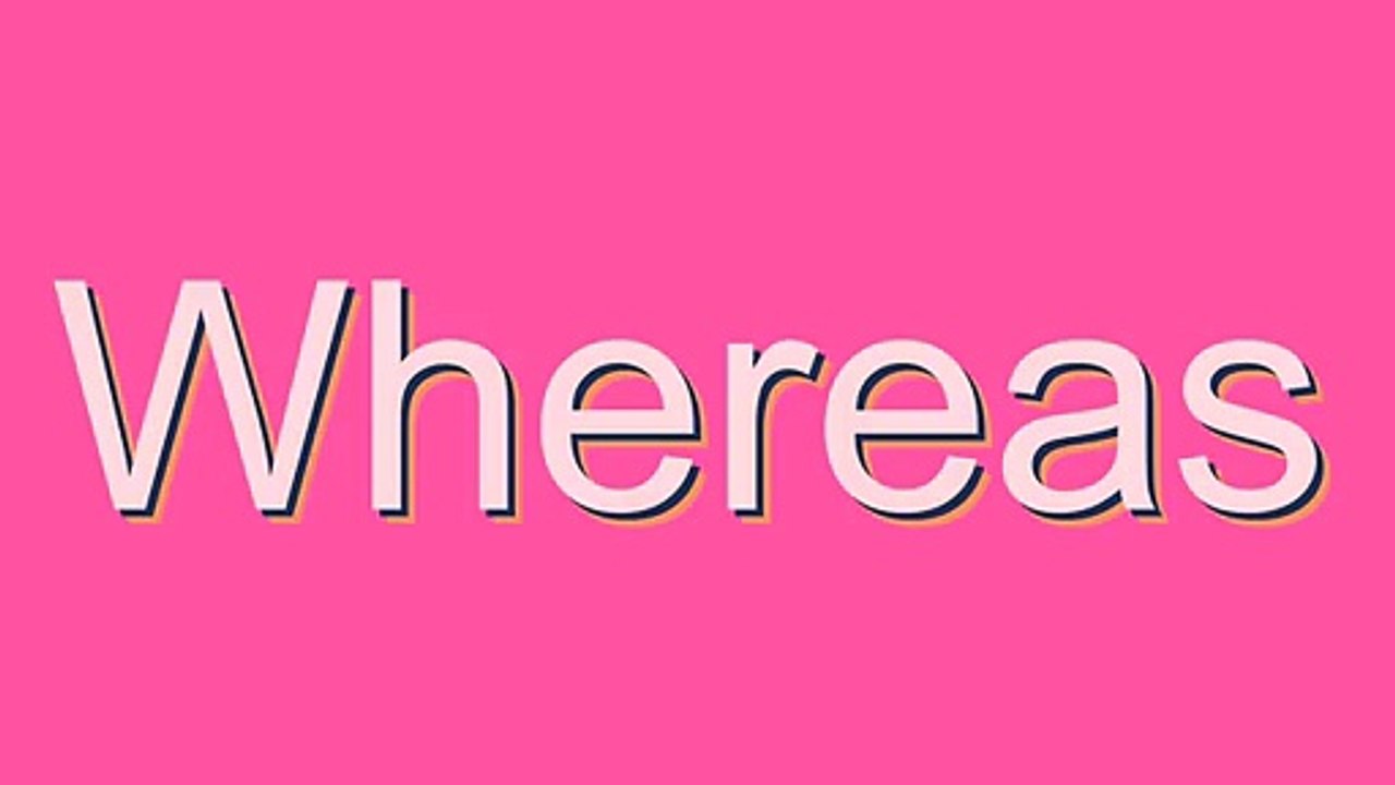 How to Pronounce Whereas