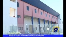 BARLETTA | Tutto pronto per il concerto di Albano