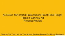 ACDelco 45K31013 Professional Front Ride Height Torsion Bar Key Kit Review