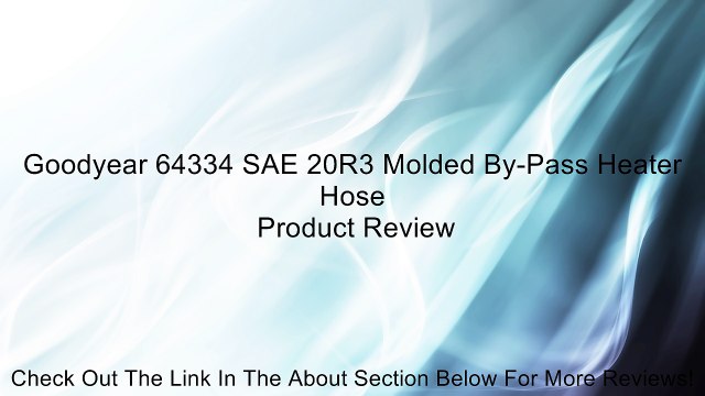 Goodyear 64334 SAE 20R3 Molded By-Pass Heater Hose Review