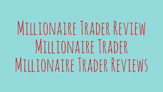 [Millionaire Trader Review] [Millionaire Trader] [Millionaire Trader Reviews]