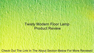 Twisty Modern Floor Lamp Review
