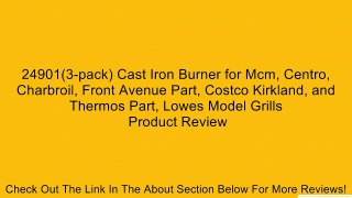 24901(3-pack) Cast Iron Burner for Mcm, Centro, Charbroil, Front Avenue Part, Costco Kirkland, and Thermos Part, Lowes Model Grills Review