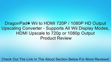 DragonPad� Wii to HDMI 720P / 1080P HD Output Upscaling Converter - Supports All Wii Display Modes, HDMI Upscale to 720p or 1080p Output Review