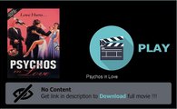 Download Psychos in Love In HD, DivX, DVD, Ipod Formats
