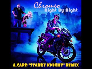 Chromeo - Night By Night (A.CARD "Starry Knight" Remix)