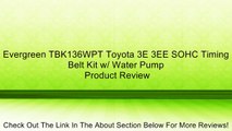 Evergreen TBK136WPT Toyota 3E 3EE SOHC Timing Belt Kit w/ Water Pump Review