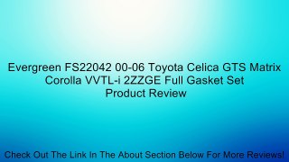 Evergreen FS22042 00-06 Toyota Celica GTS Matrix Corolla VVTL-i 2ZZGE Full Gasket Set Review