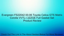 Evergreen FS22042 00-06 Toyota Celica GTS Matrix Corolla VVTL-i 2ZZGE Full Gasket Set Review