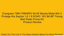 Evergreen TBK179MWP2 94-05 Mazda Miata MX-3 Protege Kia Sephia 1.6 1.8 DOHC 16V B6 BP Timing Belt Water Pump Kit Review