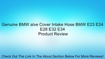 Genuine BMW alve Cover Intake Hose BMW E23 E24 E28 E32 E34 Review