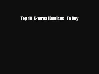 Top 10 External Devices To Buy