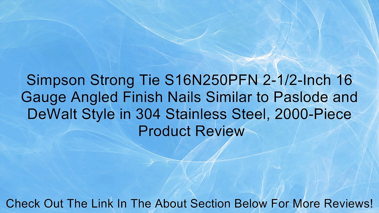 Simpson Strong Tie S16N250PFN 2-1/2-Inch 16 Gauge Angled Finish Nails Similar to Paslode and DeWalt Style in 304 Stainless Steel, 2000-Piece Review