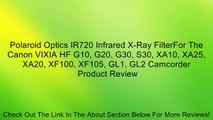 Polaroid Optics IR720 Infrared X-Ray FilterFor The Canon VIXIA HF G10, G20, G30, S30, XA10, XA25, XA20, XF100, XF105, GL1, GL2 Camcorder Review