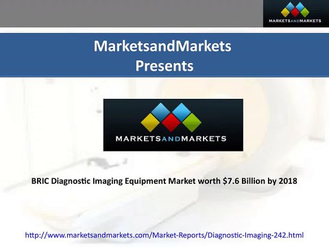 BRIC Diagnostic Imaging Equipment Market worth $7.6 Billion by 2018