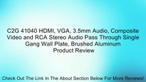 C2G 41040 HDMI, VGA, 3.5mm Audio, Composite Video and RCA Stereo Audio Pass Through Single Gang Wall Plate, Brushed Aluminum Review
