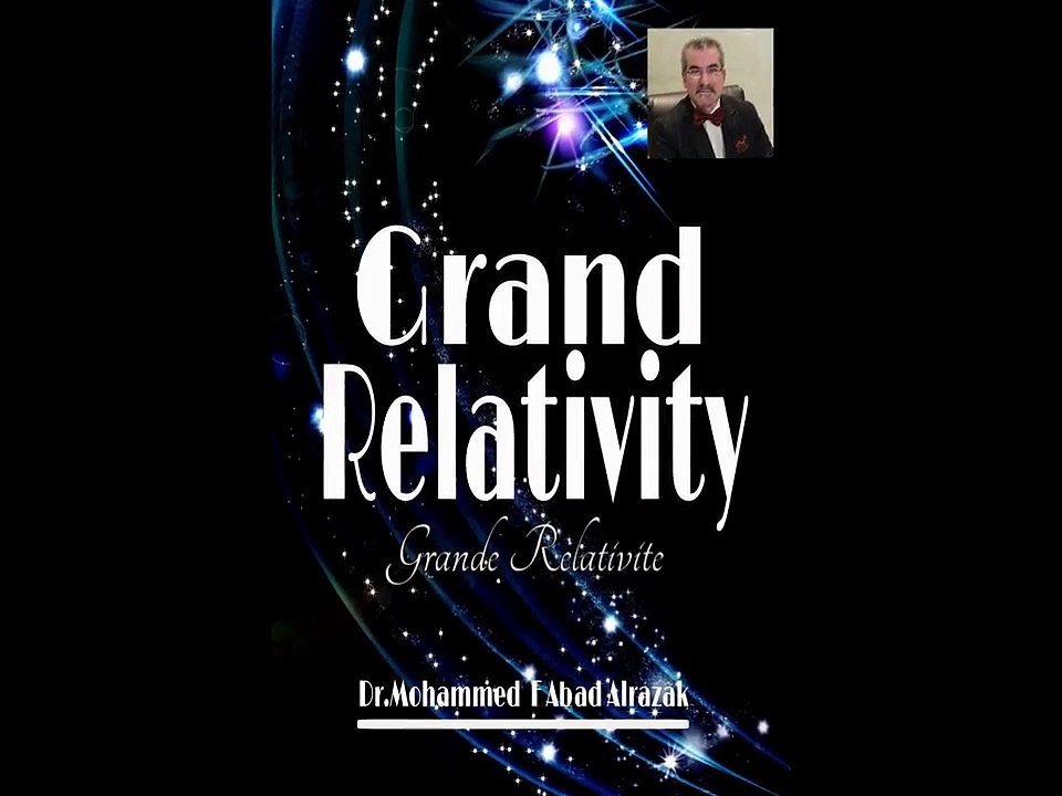 Grand Relativity theory(groundbreaking theory) by Dr.Mohammed Faig Abad Alrazak, beyond Einstein relativity