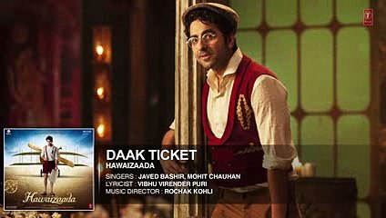 'Daak Ticket' Full HQ  Song - Ayushmann Khurrana - Hawaizaada - Mohit Chauhan, Javed Bashir