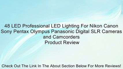 Download Video: 48 LED Professional LED Lighting For Nikon Canon Sony Pentax Olympus Panasonic Digital SLR Cameras and Camcorders Review