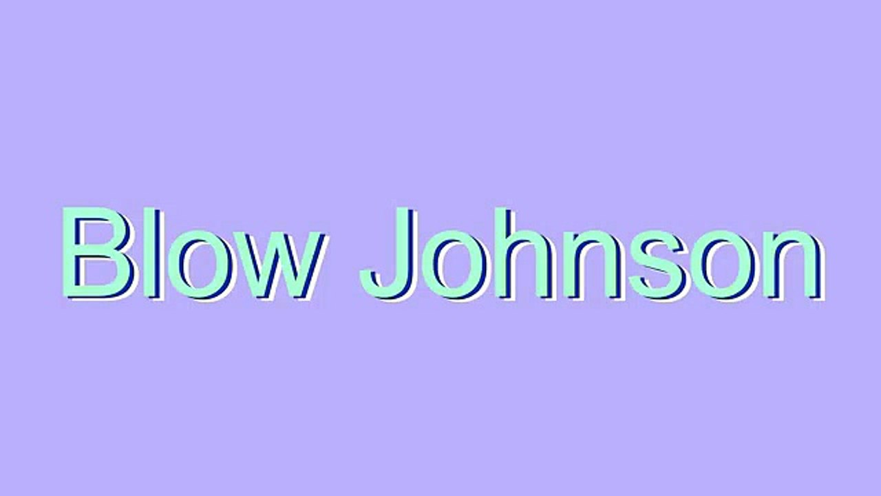 How to Pronounce Blow Johnson