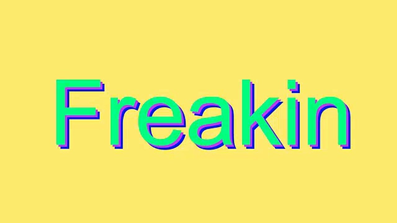 How to Pronounce Freakin