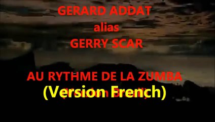 Gerry SCAR alias Gérard ADDAT interprétant _Au Rythme de la Zumba_ en Français