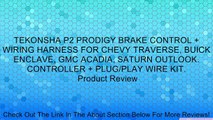 TEKONSHA P2 PRODIGY BRAKE CONTROL   WIRING HARNESS FOR CHEVY TRAVERSE, BUICK ENCLAVE, GMC ACADIA, SATURN OUTLOOK. CONTROLLER   PLUG/PLAY WIRE KIT. Review