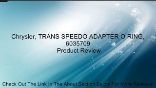 Chrysler, TRANS SPEEDO ADAPTER O RING, 6035709 Review